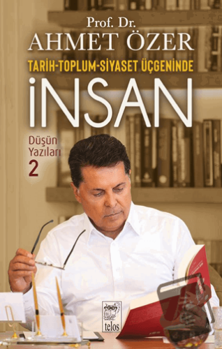 İnsanlık Nereye Gidiyor? Düşün Yazıları II - Ahmet Özer - Telos Yayınc