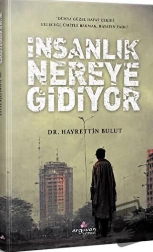 İnsanlık Nereye Gidiyor - Hayreddin Bulut - Erguvan Yayınevi - Fiyatı 