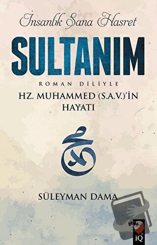 İnsanlık Sana Hasret Sultanım - Süleyman Dama - IQ Kültür Sanat Yayınc