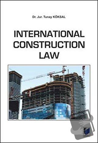 International Construction Law - Tunay Köksal - Adalet Yayınevi - Fiya