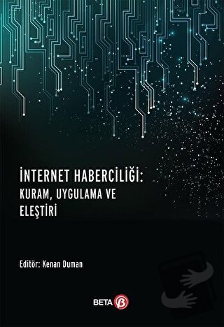 İnternet Haberciliği: Kuram, Uygulama ve Eleştiri - Kolektif - Beta Ya