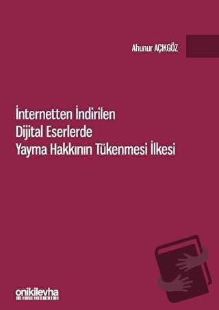 İnternetten İndirilen Dijital Eserlerde Yayma Hakkının Tükenmesi İlkes