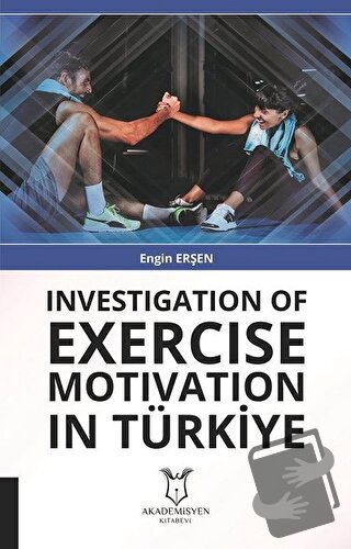 Investigation Of Exercise Motivation In Türkiye - Engin Erşen - Akadem