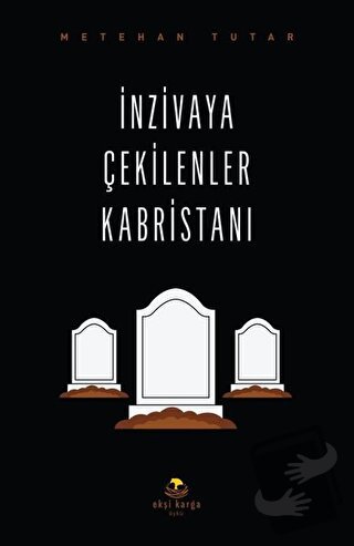 İnzivaya Çekilenler Kabristanı - Metehan Tutar - Ekşi Karga Yayınları 