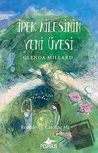 İpek Ailesinin Yeni Üyesi - Glenda Millard - Pegasus Çocuk Yayınları -