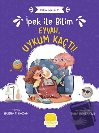 İpek ile Bilim - Eyvah, Uykum Kaçtı! - Büşra T. Kazan - Karavan Çocuk 