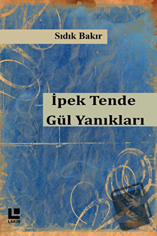 İpek Tende Gül Yanıkları - Sıdık Bakır - Lakin Yayınları - Fiyatı - Yo