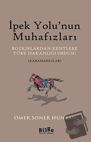 İpek Yolu’nun Muhafızları - Ömer Soner Hunkan - Bilge Kültür Sanat - F