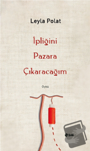 İpliğini Pazara Çıkaracağım - Leyla Polat - Şule Yayınları - Fiyatı - 