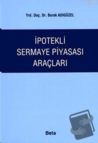 İpotekli Sermaye Piyasası Araçları - Burak Adıgüzel - Beta Yayınevi - 