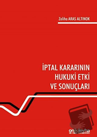 İptal Kararının Hukuki Etki ve Sonuçları - Zeliha Aras Altınok - On İk