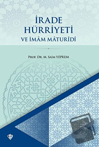 İrade Hürriyeti ve İmam Maturidi - Mustafa Saim Yeprem - Türkiye Diyan