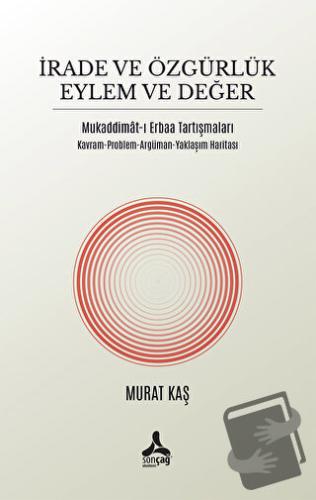 İrade ve Özgürlük Eylem ve Değer Mukaddimat-ı Erbaa Tartışmaları - Mur