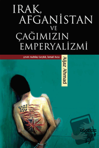 Irak, Afganistan ve Çağımızın Emperyalizmi - Aijaz Ahmad - Otonom Yayı