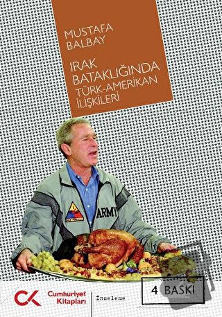 Irak Bataklığında Türk-Amerikan İlişkileri - Mustafa Balbay - Cumhuriy