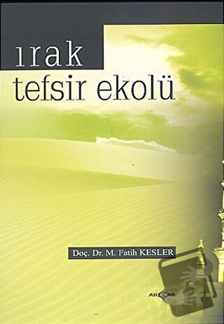 Irak Tefsir Ekolü - M. Fatih Kesler - Akçağ Yayınları - Fiyatı - Yorum