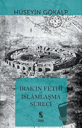 Irak'ın Fethi ve İslamlaşma Süreci - Hüseyin Gökalp - İnsan Yayınları 