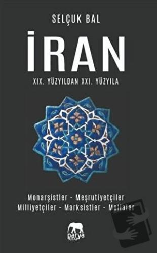 İran 19.Yüzyıldan 21.Yüzyıla - Selçuk Bal - Parya Kitap - Fiyatı - Yor