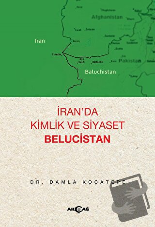 İran’da Kimlik ve Siyaset: Belucistan - Damla Kocatepe - Akçağ Yayınla