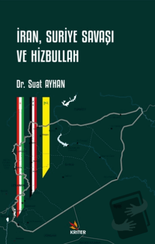 İran, Suriye Savaşı ve Hizbullah - Suat Ayhan - Kriter Yayınları - Fiy