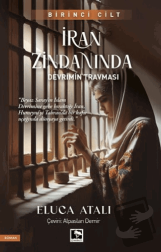 İran Zindanında - Devrimin Travması - Eluca Atalı - Çınaraltı Yayınlar