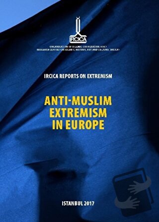 IRCICA Reports on Extremism = Anti-Muslim Extremism in Europe Extremis