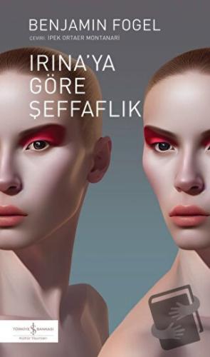 Irina'ya Göre Şeffaflık - Benjamin Fogel - İş Bankası Kültür Yayınları