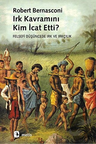 Irk Kavramını Kim İcat Etti? - Robert Bernasconi - Metis Yayınları - F