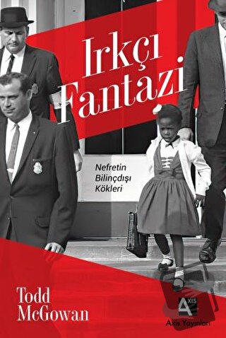 Irkçı Fantazi: Nefretin Bilinçdışı Kökleri - Todd McGowan - Axis Yayın