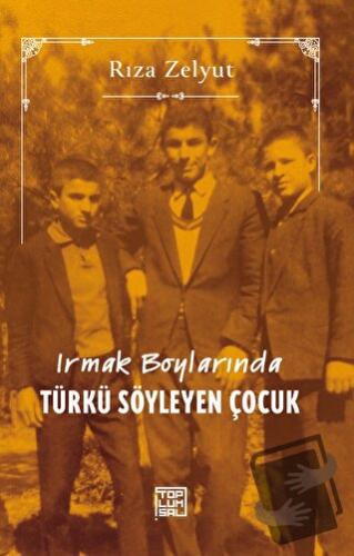 Irmak Boylarında Türkü Söyleyen Çocuk - Rıza Zelyut - Toplumsal Kitap 