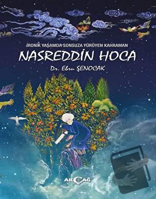 İronik Yaşamda Sonsuza Yürüyen Kahraman Nasreddin Hoca - Ebru Şenocak 