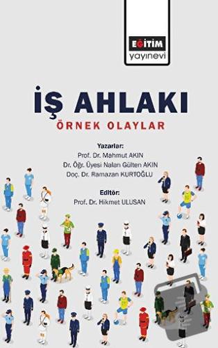 İş Ahlakı - Örnek Olaylar - Mahmut Akıncı - Eğitim Yayınevi - Bilimsel