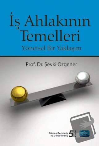 İş Ahlakının Temelleri - Şevki Özgener - Nobel Akademik Yayıncılık - F