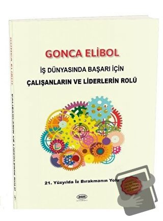 İş Dünyasında Başarı İçin Çalışanların ve Liderlerin Rolü - Gonca Elib