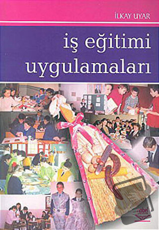 İş Eğitimi Uygulamaları - İlkay Uyar - Nobel Akademik Yayıncılık - Fiy