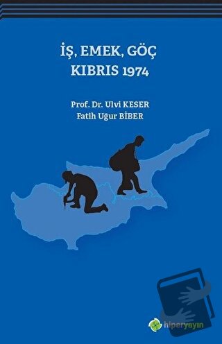 İş, Emek, Göç Kıbrıs 1974 - Fatih Uğur Biber - Hiperlink Yayınları - F