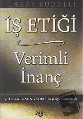 İş Etiği Verimli İnanç - Larry Ruddell - Haberci Basın Yayın - Fiyatı 