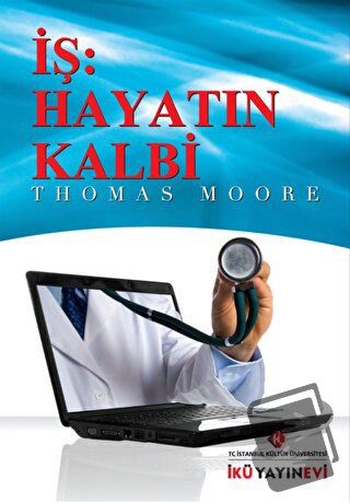 İş: Hayatın Kalbi - Thomas Moore - İstanbul Kültür Üniversitesi - İKÜ 