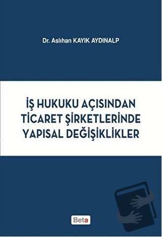 İş Hukuku Açısından Ticaret Şirketlerinde Yapısal Değişiklikler - Aslı