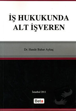 İş Hukukunda Alt İşveren - Hande Bahar Aykaç - Beta Yayınevi - Fiyatı 