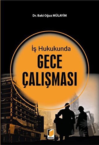 İş Hukukunda Gece Çalışması - Baki Oğuz Mülayim - Adalet Yayınevi - Fi