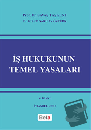 İş Hukukunun Temel Yasaları - Gizem Sarıbay Öztürk - Beta Yayınevi - F