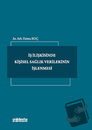 İş İlişkisinde Kişisel Sağlık Verilerinin İşlenmesi (Ciltli) - Fatma K