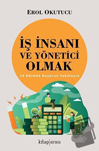 İş İnsanı ve Yönetici Olmak - 24 Adımda Başarıyı Yakalayın - Erol Okut