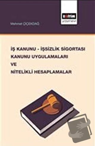 İş Kanunu - İşsizlik Sigortası Kanunu Uygulamaları ve Nitelikli Hesapl