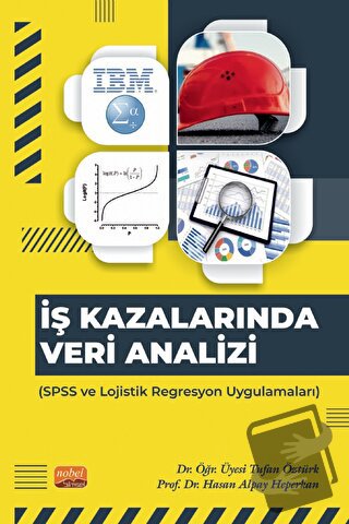 İş Kazalarında Veri Analizi - SPSS ve Lojistik Regresyon Uygulamaları 