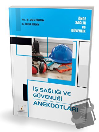 İş Sağlığı ve Güvenliği Anekdotları - Rukiye Öztekin - Pelikan Tıp Tek