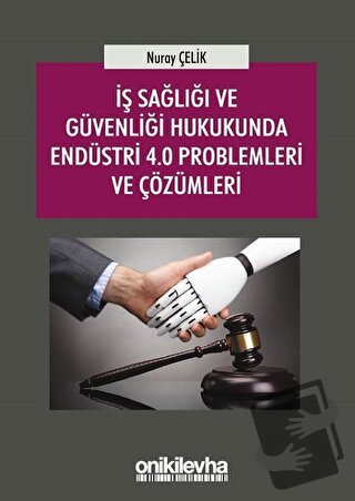 İş Sağlığı ve Güvenliği Hukukunda Endüstri 4.0 Problemleri ve Çözümler