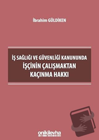 İş Sağlığı ve Güvenliği Kanununda İşçinin Çalışmaktan Kaçınma Hakkı - 