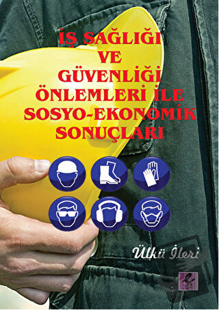 İş Sağlığı ve Güvenliği Önlemleri ile Sosyo-Ekonomik Sonuçları - Ülkü 